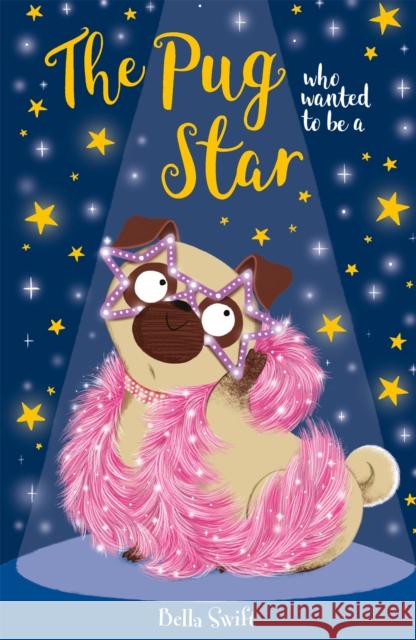 The Pug who wanted to be a Star Bella Swift 9781408365014 Hachette Children's Group - książka