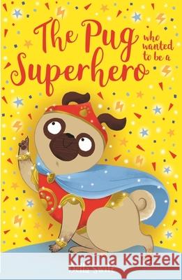 The Pug who wanted to be a Superhero Bella Swift 9781408373248 Hachette Children's Group - książka