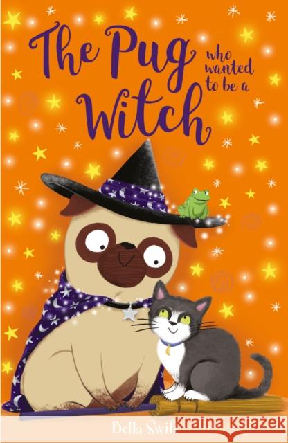 The Pug who wanted to be a Witch Bella Swift 9781408371565 Hachette Children's Group - książka