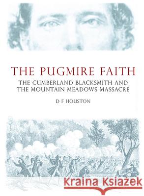 The Pugmire Faith: The Cumberland Blacksmith and the Mountain Meadows Massacre D. Houston 9781911273493 Mango Books - książka