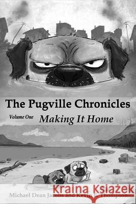The Pugville Chronicles: Making It Home Kevin E. Thompson Michael Dean Jacobs 9781797768304 Independently Published - książka