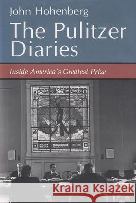 The Pulitzer Diaries: Inside America's Greatest Prize John Hohenberg 9780815603924 Syracuse University Press - książka