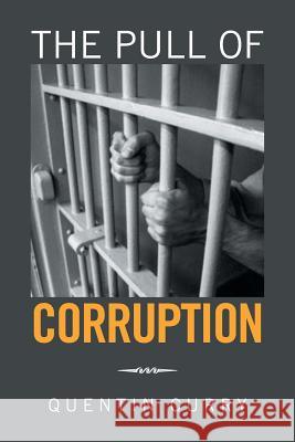 The Pull of Corruption Quentin Curry 9781524564605 Xlibris - książka