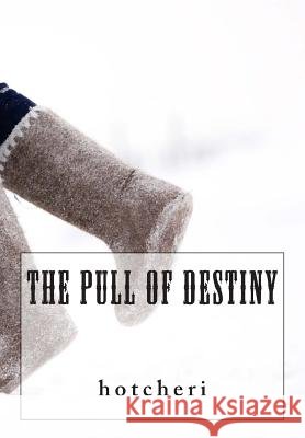 The Pull of Destiny Hotcheri 9781499106886 Createspace - książka