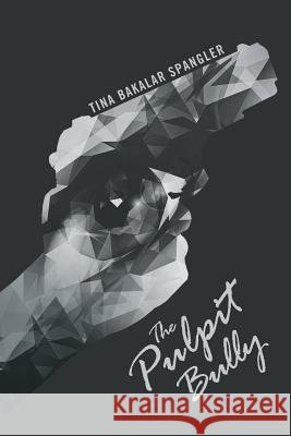 The Pulpit Bully Tina Bakalar Spangler 9781491769263 iUniverse - książka