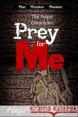 The Pulpit Chronicles: Prey for Me (the Complete Story) Kenya Moss-Dyme 9781500306199 Createspace - książka