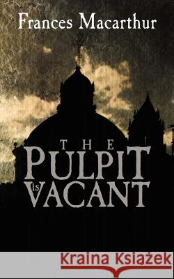 The Pulpit is Vacant MacArthur, Frances 9781456376734 Createspace - książka