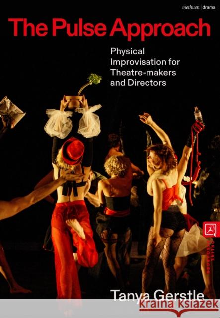 The Pulse Approach: Physical Improvisation for Theatre-Makers and Directors Tanya Gerstle 9781350524552 Methuen Drama - książka