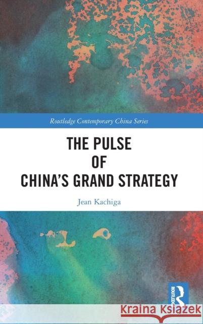 The Pulse of China's Grand Strategy Jean Kachiga 9781032180342 Routledge - książka