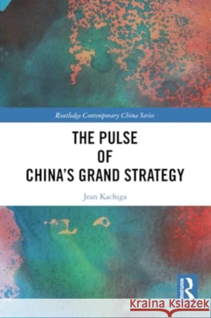 The Pulse of China's Grand Strategy Jean Kachiga 9781032183039 Routledge - książka