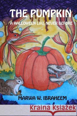 The Pumpkin: A Halloween Like Never Before Marwa W. Ibraheem 9781545014400 Createspace Independent Publishing Platform - książka