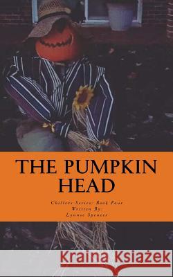 The Pumpkin Head: Chillers Series: Book Four Lynnse Spencer 9781978488250 Createspace Independent Publishing Platform - książka