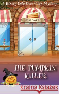 The Pumpkin Killer: A Bakery Detectives Cozy Mystery Stacey Alabaster 9781539901129 Createspace Independent Publishing Platform - książka
