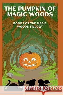 The Pumpkin of Magic Woods George Patrick Leal 9781542324564 Createspace Independent Publishing Platform - książka