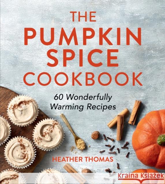 The Pumpkin Spice Cookbook: 60 Wonderfully Warming Recipes Heather Thomas 9780008622114 HarperCollins Publishers - książka