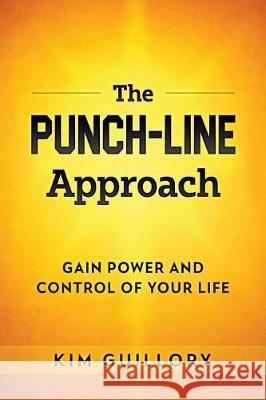 The PUNCH-LINE Approach: Gain Power And Control Of Your Life Guillory, Kim 9781986585644 Createspace Independent Publishing Platform - książka