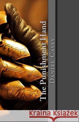 The Punishment Hand Daniel Casey 9781512163025 Createspace Independent Publishing Platform - książka