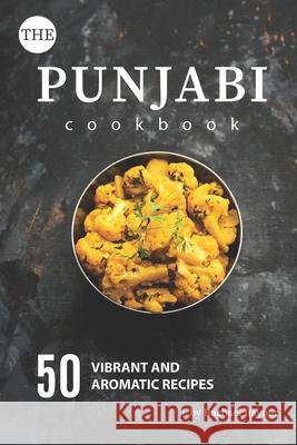 The Punjabi Cookbook: 50 Vibrant and Aromatic Recipes Rachael Rayner 9781674644233 Independently Published - książka