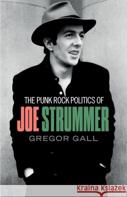 The Punk Rock Politics of Joe Strummer: Radicalism, Resistance and Rebellion Gregor Gall 9781526148988 Manchester University Press - książka