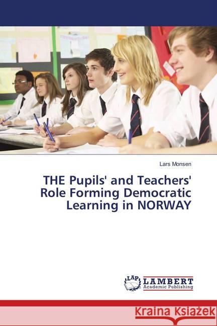 THE Pupils' and Teachers' Role Forming Democratic Learning in NORWAY Monsen, Lars 9786137378571 LAP Lambert Academic Publishing - książka