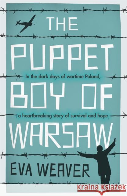 The Puppet Boy of Warsaw: A compelling, epic journey of survival and hope Eva Weaver 9781474617147 Orion Publishing Co - książka