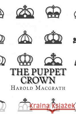 The puppet crown (Classic Edition) Harold Macgrath 9781542994651 Createspace Independent Publishing Platform - książka