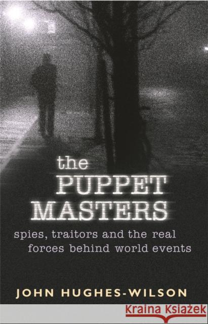 The Puppet Masters : Spies, traitors and the real forces behind world events John Hughes-Wilson 9780304367108 Cassell - książka