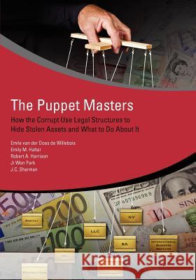 The Puppet Masters: How the Corrupt Use Legal Structures to Hide Stolen Assets and What to Do about It Van Der Does De Willebois, Emile 9780821388945 World Bank Publications - książka