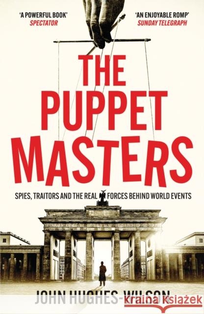 The Puppet Masters: Spies, Traitors and the Real Forces Behind World Events John Hughes-Wilson 9781804364178 Canelo - książka