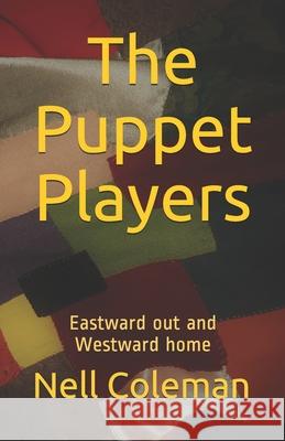 The Puppet Players: Eastward out and Westward home Nell Coleman 9781536864588 Createspace Independent Publishing Platform - książka