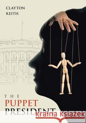 The Puppet President Clayton Keith 9781665755047 Archway Publishing - książka
