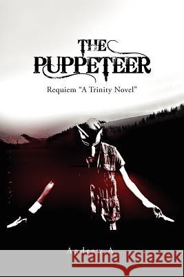 The Puppeteer Requiem: Requiem A Trinity Novel A, Andrew 9781469155432 Xlibris Corporation - książka