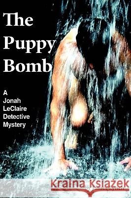 The Puppy Bomb: A Jonah LeClaire Detective Mystery(r) Lynch, James 9781438950419 Authorhouse - książka