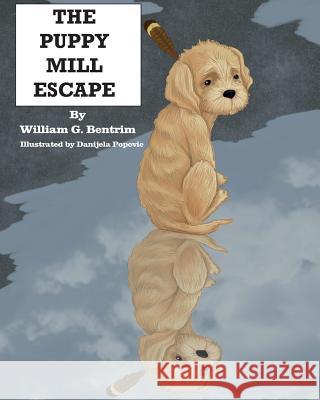 The Puppy Mill Escape William G. Bentrim Danijela Popovic 9781719012461 Createspace Independent Publishing Platform - książka