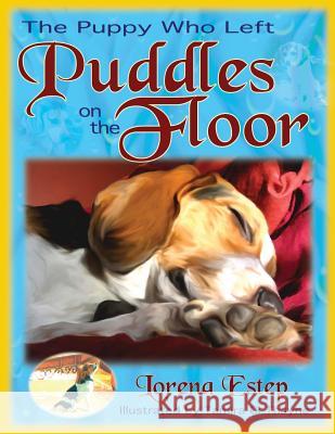 The Puppy Who Left Puddles on the Floor Lorena Estep Tamira CI Thayne 9780984289790 Who Chains You - książka