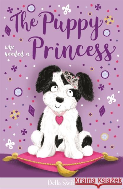 The Puppy Who Needed a Princess Bella Swift 9781408360354 Hachette Children's Group - książka