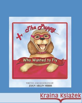The Puppy Who Wanted to Fly Joan Hibbs Joan Arlin Hibbs 9781798115893 Independently Published - książka