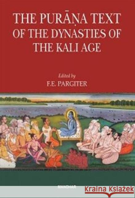 The Purana Text of the Dynasties of the Kali Age F. E. Pargiter 9789394262607 Manohar Publishers and Distributors - książka