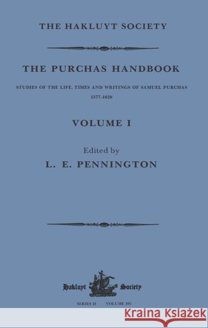 The Purchas Handbook: Studies of the Life, Times and Writings of Samuel Purchas, 1577-1626, Volume I L. E. Pennington 9781032320953 Hakluyt Society - książka