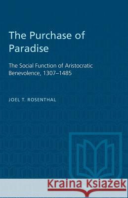 The Purchase of Paradise: The Social Function of Aristocratic Benevolence, 1307-1485 Joel T. Rosenthal 9781487572525 University of Toronto Press - książka