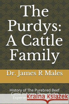 The Purdys: A Cattle Family: History of the Purebred Beef Cattle Industry Through the Experience of One Family Bob Hough James R. Males 9781723967658 Independently Published - książka