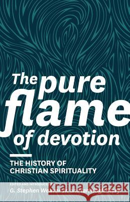 The Pure Flame of Devotion: The History of Christian Spirituality (PB) Weaver, G. Stephen 9781894400541 Joshua Press - książka