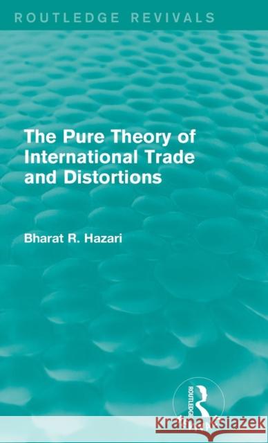 The Pure Theory of International Trade and Distortions (Routledge Revivals) Bharat Hazari 9781138644632 Routledge - książka