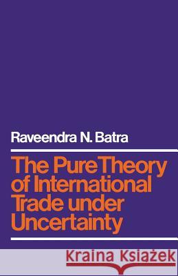 The Pure Theory of International Trade Under Uncertainty Batra, Raveendra N. 9781349022106 Palgrave MacMillan - książka