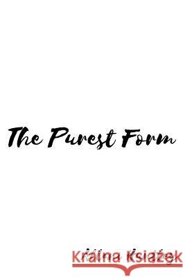 The Purest Form Allani Huntley 9781724571878 Createspace Independent Publishing Platform - książka