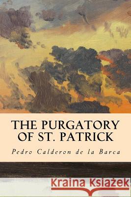 The Purgatory of St. Patrick Pedro Calderon D Denis Florence MacCarthy 9781533666635 Createspace Independent Publishing Platform - książka