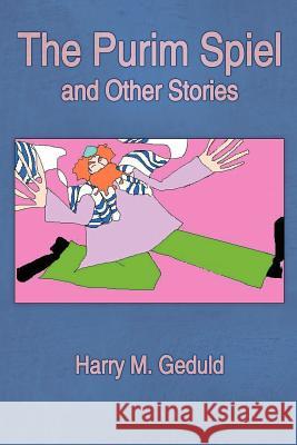 The Purim Spiel and Other Stories Harry M. Geduld 9781420892420 Authorhouse - książka