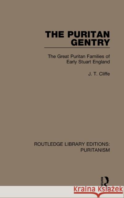 The Puritan Gentry: The Great Puritan Families of Early Stuart England J. T. Cliffe 9780367625382 Routledge - książka