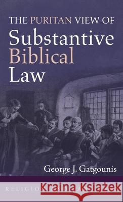 The Puritan View of Substantive Biblical Law George J Gatgounis 9781725261204 Wipf & Stock Publishers - książka