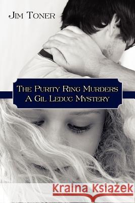 The Purity Ring Murders: A Gil Leduc Mystery Toner, Jim 9781425928414 Authorhouse - książka